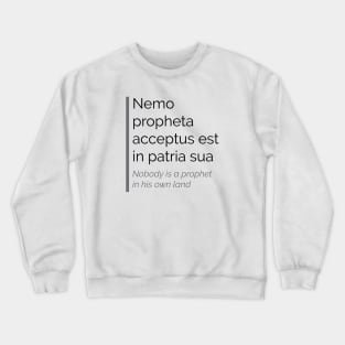 Nemo propheta acceptus est in patria sua Crewneck Sweatshirt